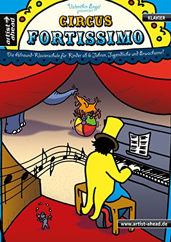 Circus Fortissimo: Die Allround-Klavierschule für Kinder ab 6 Jahren, Jugendliche & Erwachsene. Lehrbuch für Piano. Klaviernoten. Musiknoten. ... ab 6 Jahren, Jugendliche und Erwachsene! von Artist Ahead Musikverlag
